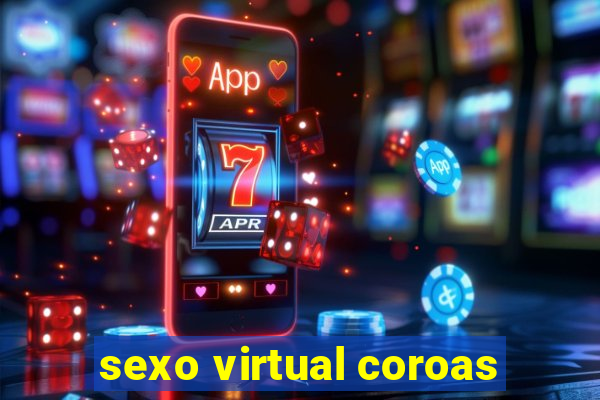 sexo virtual coroas